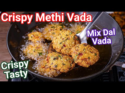 Crispy Street Style Methi Dal Vada – Mixed Lentil Fenugreek Vada Tea Time Snack | Hari Methi Vada